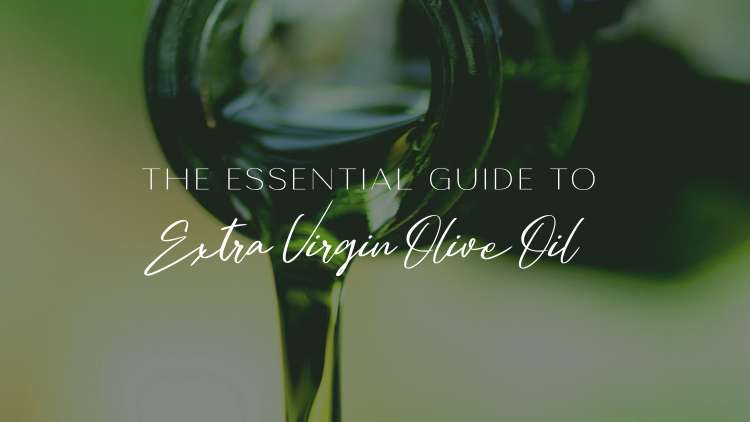 The Essential Guide to Extra Virgin Olive Oil | Biolive Blog